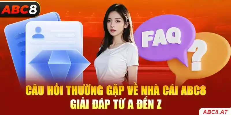 Câu hỏi thường gặp về nhà cái ABC8 – Giải đáp tất cả thắc mắc